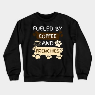 Fueled by Coffee and Frenchies Crewneck Sweatshirt